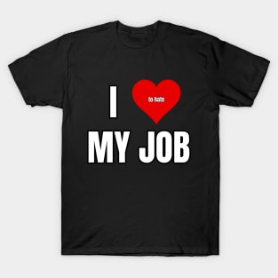 I Love to Hate My Job T-Shirt